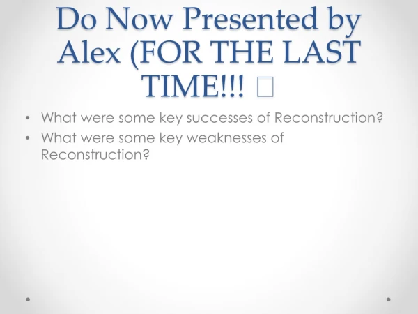 Do Now Presented by Alex (FOR THE LAST TIME!!! ?