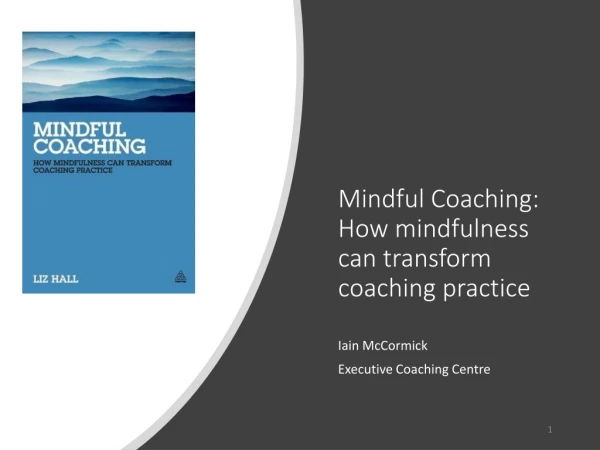 Mindful Coaching: How mindfulness can transform coaching practice