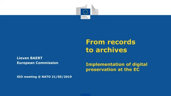 From records to archives Implementation of digital preservation at the EC