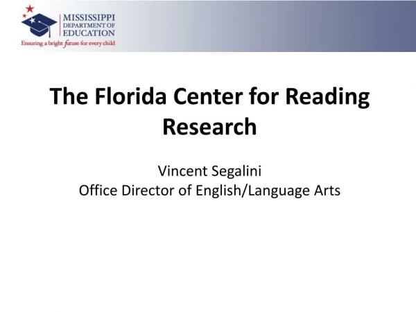 The Florida Center for Reading Research Vincent Segalini Office Director of English/Language Arts