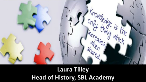 Laura Tilley Head of History, SBL Academy