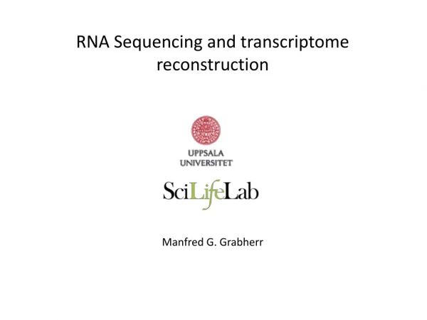 RNA Sequencing and transcriptome reconstruction Manfred G. Grabherr