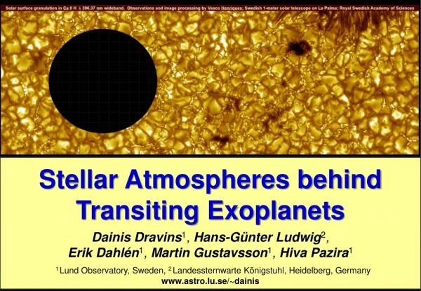 Stellar Atmospheres behind Transiting Exoplanets Dainis Dravins 1 , Hans-Günter Ludwig 2 ,