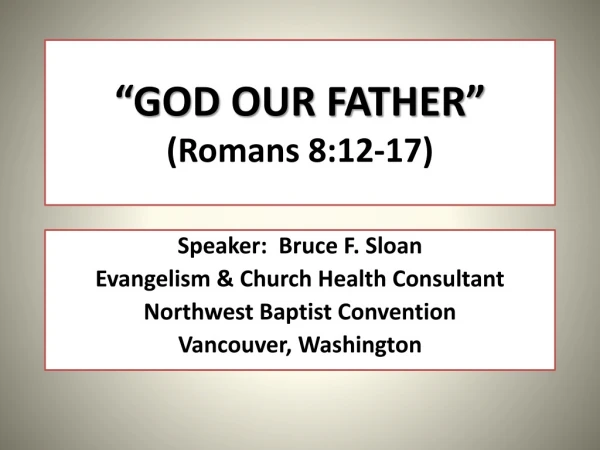 “GOD OUR FATHER” (Romans 8:12-17)