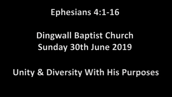 Ephesians 4:1-16 Dingwall Baptist Church Sunday 30th June 2019