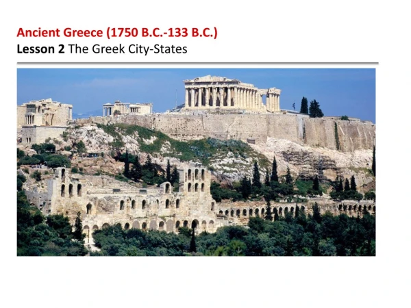 Ancient Greece (1750 B.C.-133 B.C.) Lesson 2 The Greek City-States