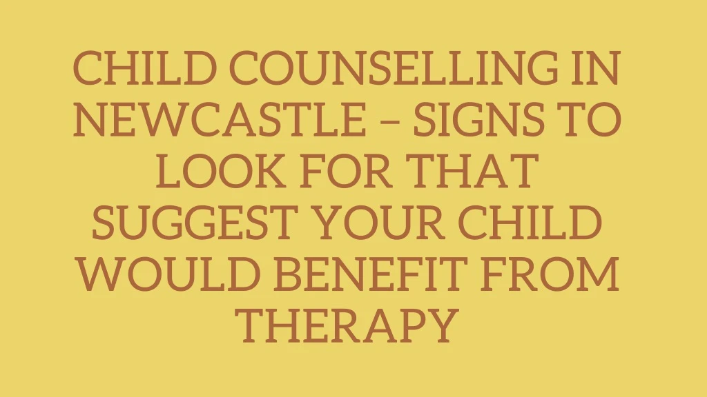 child counselling in newcastle signs to look