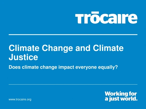 Climate Change and Climate Justice Does climate change impact everyone equally?