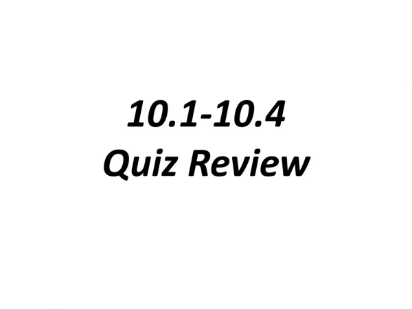 10.1-10.4 Quiz Review