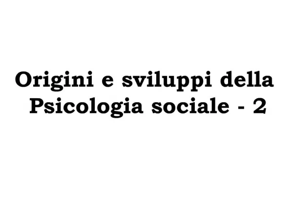 Origini e sviluppi della Psicologia sociale - 2