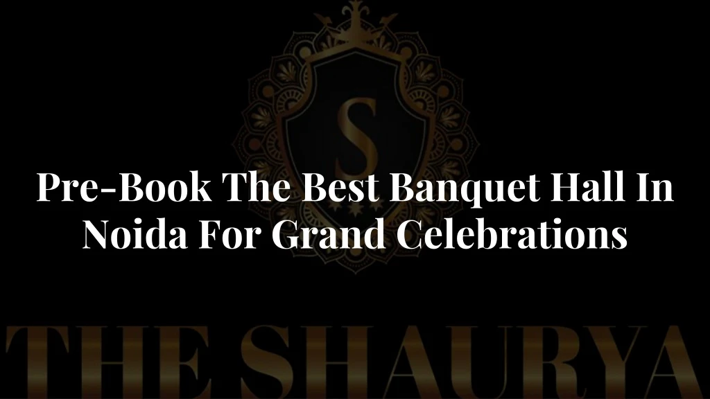 pre book the best banquet hall in noida for grand celebrations