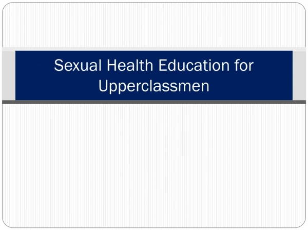 Sexual Health Education for Upperclassmen