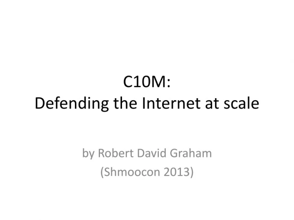 C10M: Defending the Internet at scale