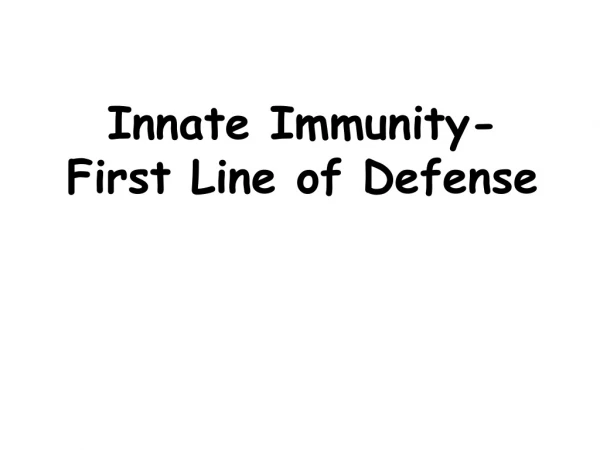 Innate Immunity- First Line of Defense