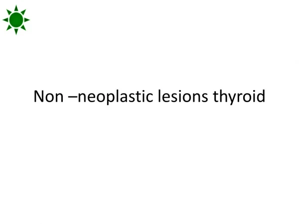Non –neoplastic lesions thyroid