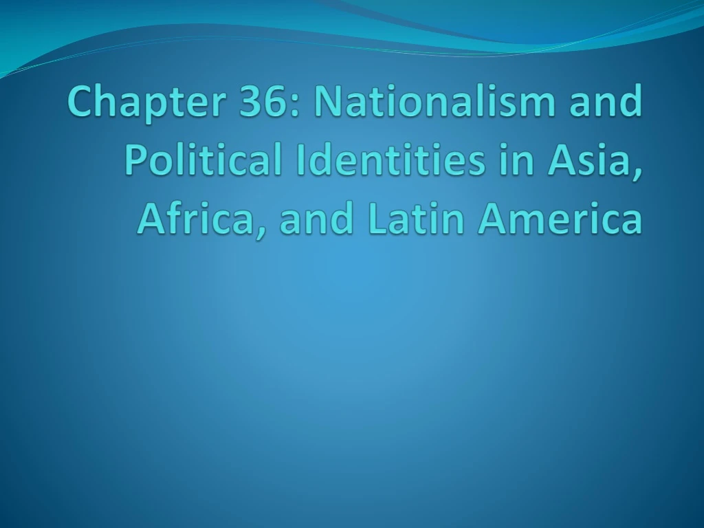 chapter 36 nationalism and political identities in asia africa and latin america