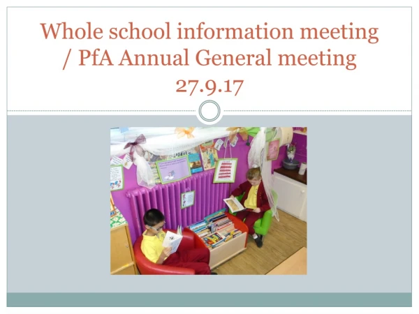 Whole school information meeting / PfA Annual General meeting 27.9.17