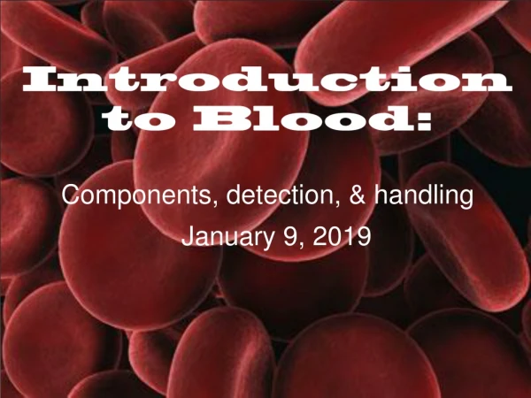 Introduction to Blood: Components, detection, &amp; handling