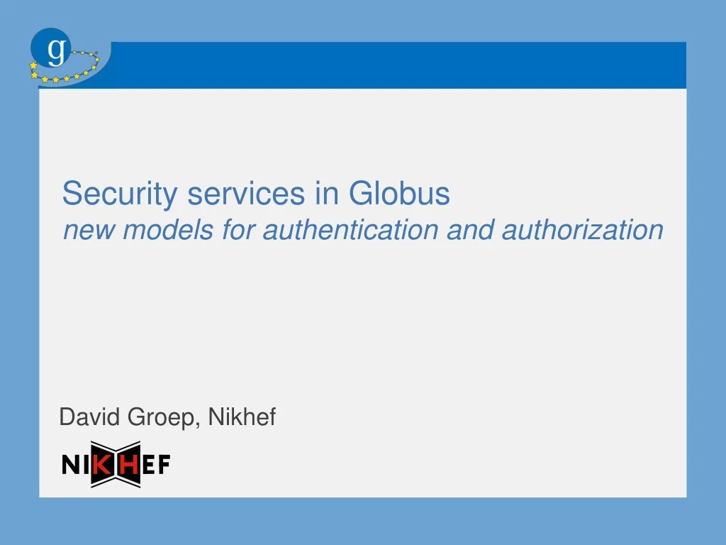 security services in globus new models for authentication and authorization