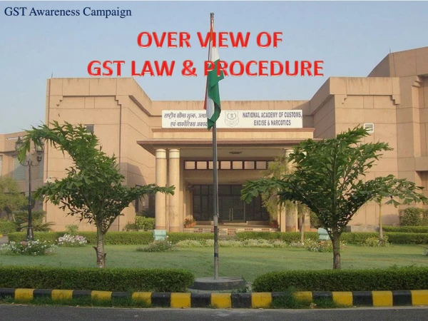 OVER VIEW OF GST LAW &amp; PROCEDURE