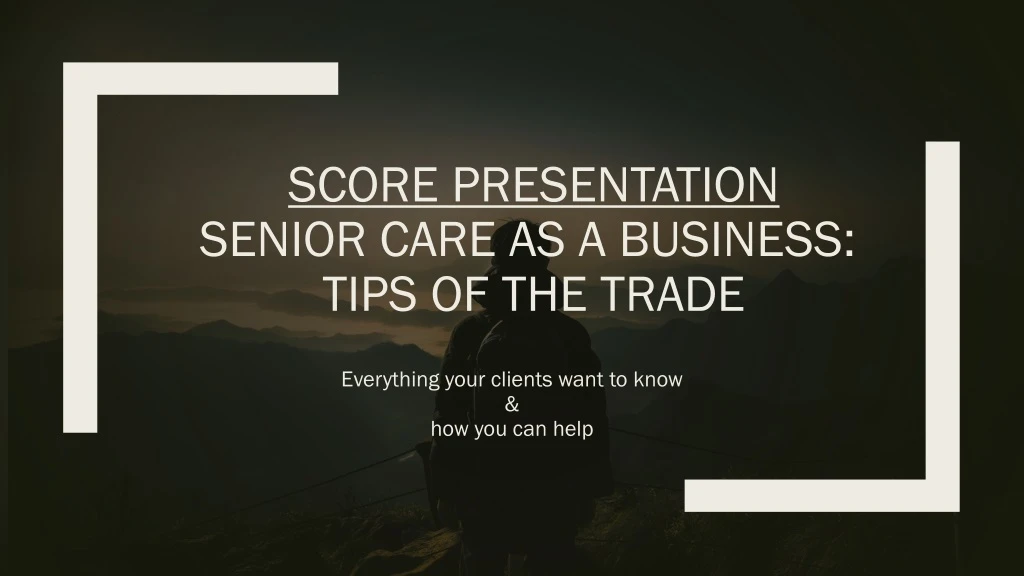 score presentation senior care as a business tips of the trade