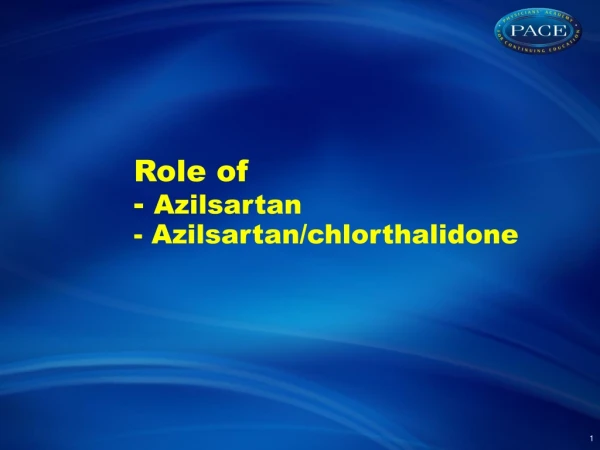 Role of - Azilsartan - Azilsartan/ chlorthalidone