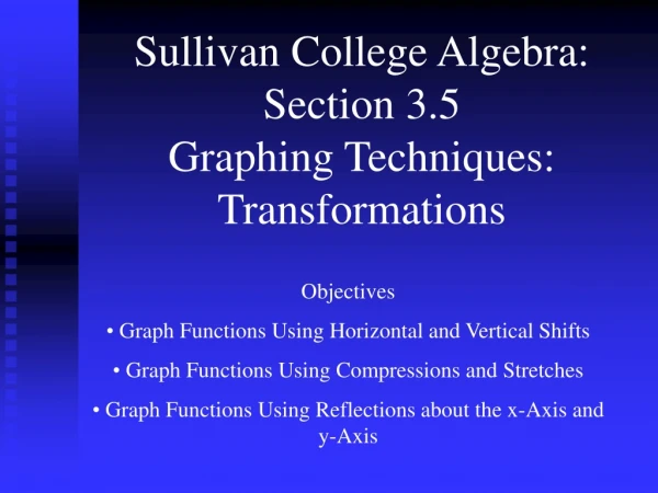Sullivan College Algebra: Section 3.5 Graphing Techniques: Transformations