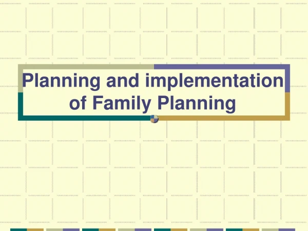 Planning and implementation of Family Planning