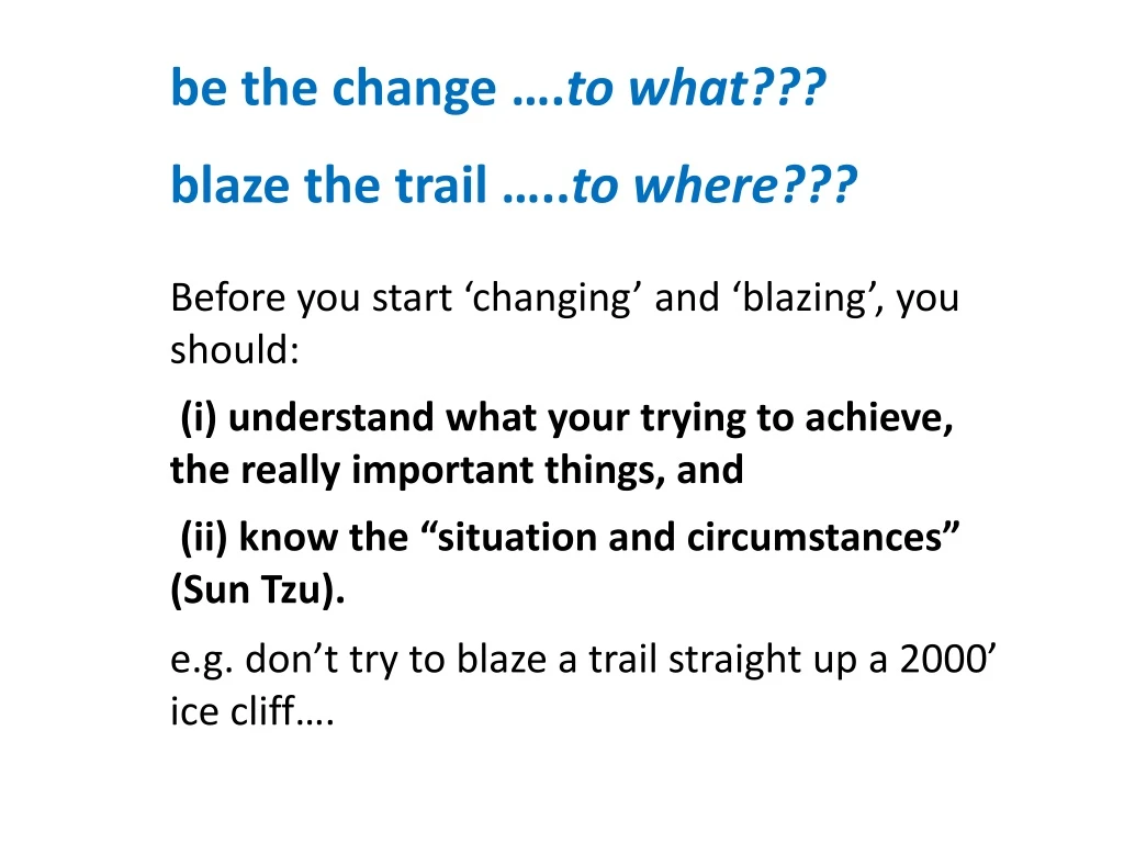 be the change to what blaze the trail to where