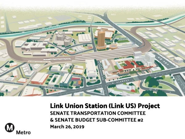 Link Union Station (Link US) Project SENATE TRANSPORTATION COMMITTEE