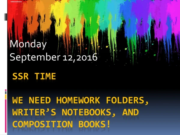 SSR time We need Homework folders, writer’s notebooks, and composition books!