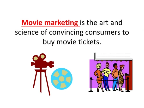 Movie marketing is the art and science of convincing consumers to buy movie tickets.