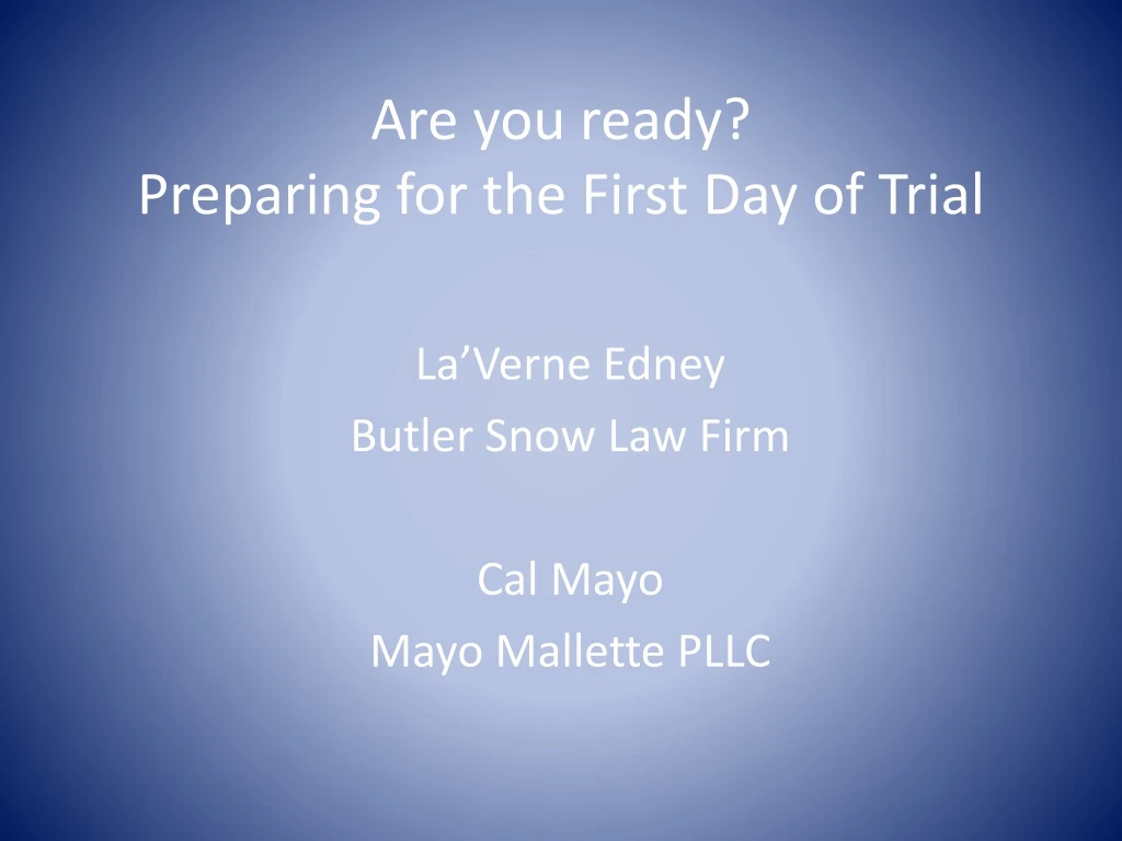 are you ready preparing for the first day of trial