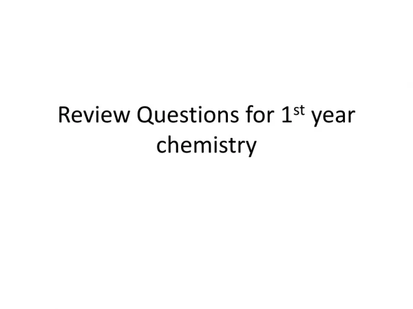 Review Questions for 1 st year chemistry