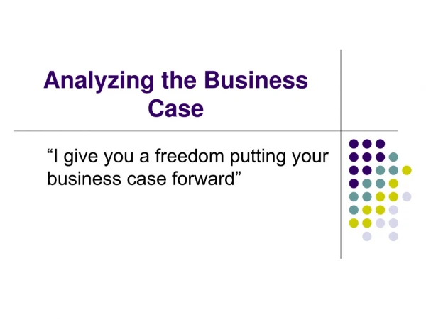“I give you a freedom putting your business case forward”