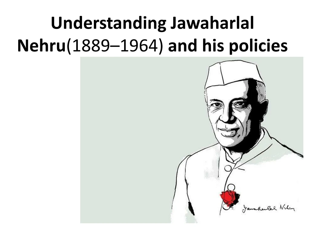 understanding jawaharlal nehru 1889 1964 and his policies