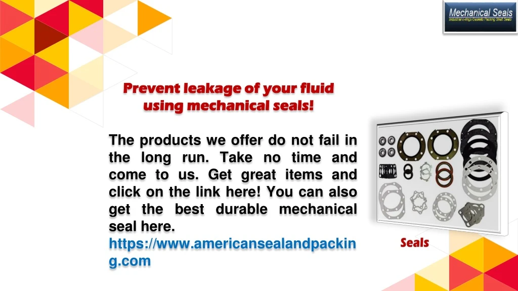 prevent leakage of your fluid using mechanical