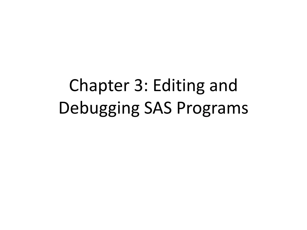chapter 3 editing and debugging sas programs