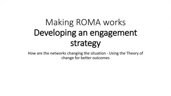 Making ROMA works Developing an engagement strategy