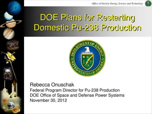 Rebecca Onuschak Federal Program Director for Pu-238 Production