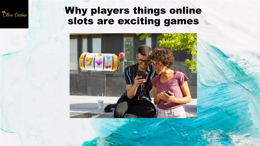 why players things online slots are exciting games