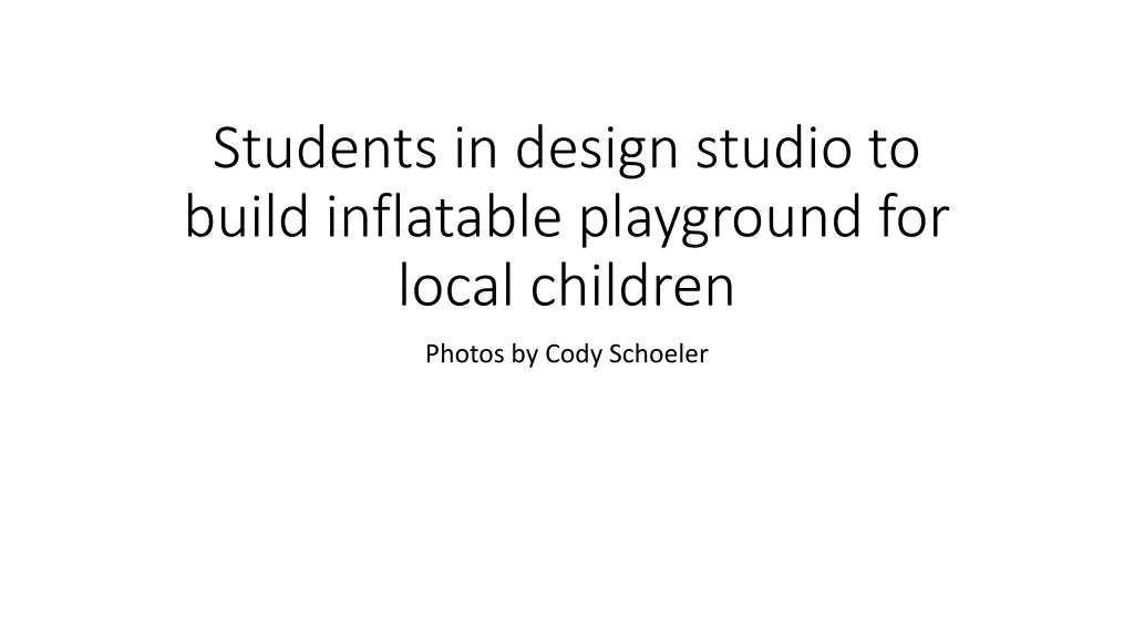 students in design studio to build inflatable playground for local children