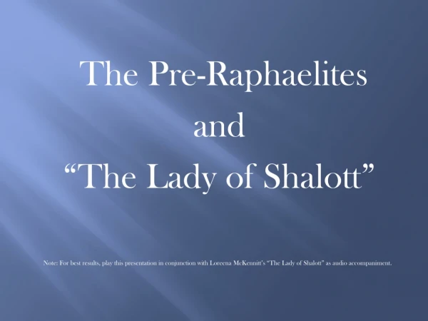 The Pre-Raphaelites and “The Lady of Shalott ”