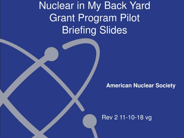 Nuclear in My Back Yard Grant Program Pilot Briefing Slides Rev 2 11-10-18 vg