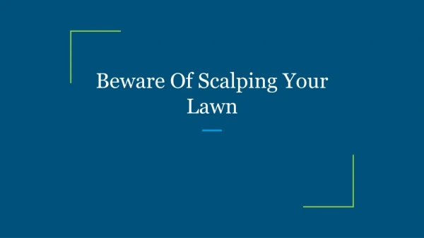 Beware Of Scalping Your Lawn