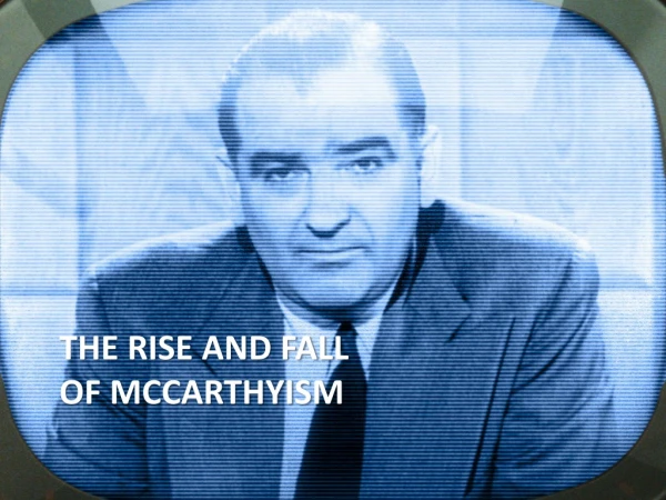 The Rise and Fall of McCarthyism