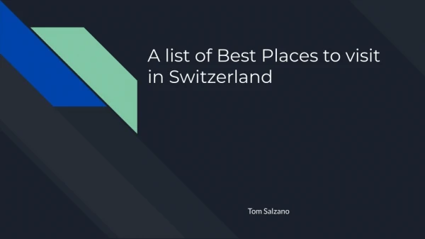A list of Best Places to visit in Switzerland: Tom Salzano