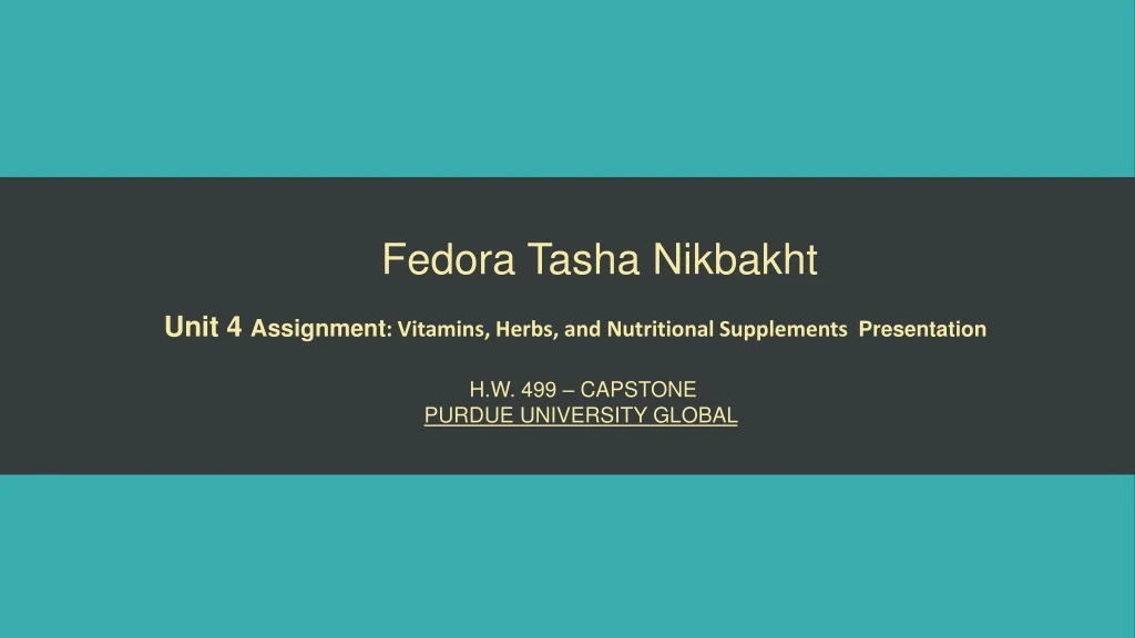 fedora tasha nikbakht unit 4 assignment vitamins herbs and nutritional supplements presentation