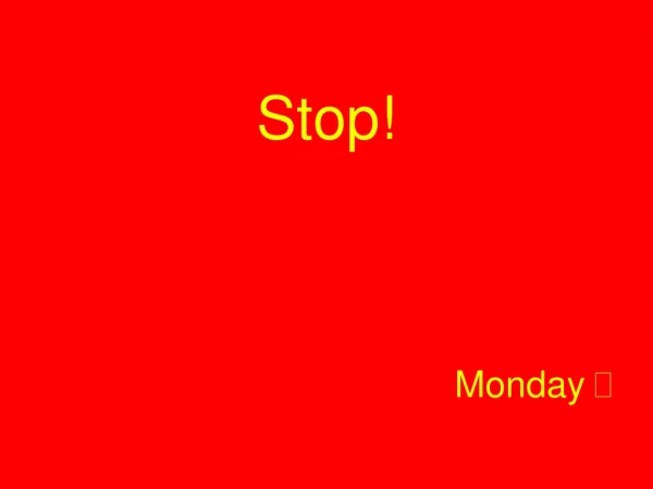 Stop! Monday 