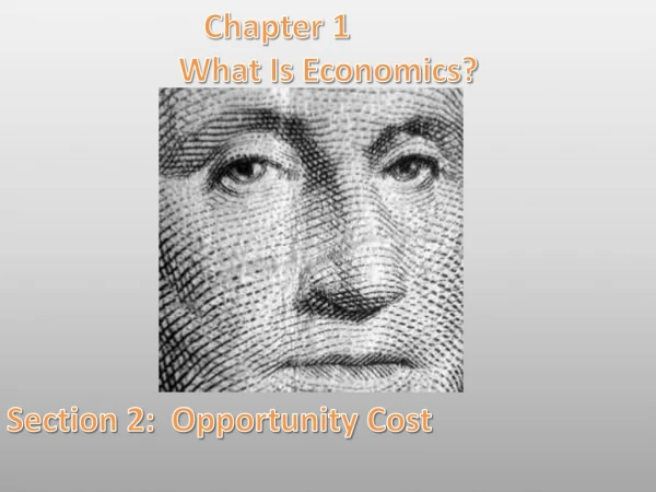 Chapter 1 What Is Economics? Section 2: Opportunity Cost